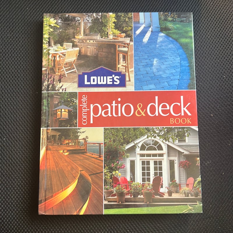 Lowe's Complete Patio and Deck Book