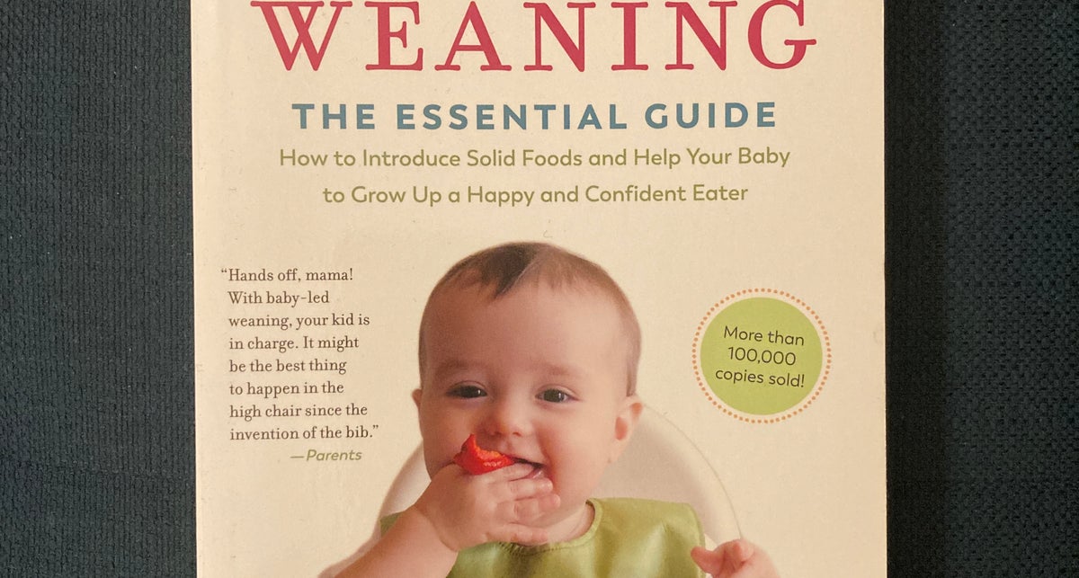 Baby-Led Weaning: The Essential Guide to Introducing Solid Foods―and  Helping Your Baby to Grow Up a Happy and Confident Eater