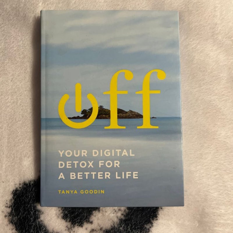 Off: Your Digital Detox for a Better Life
