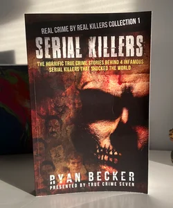 Serial Killers: the Horrific True Crime Stories Behind 4 Infamous Serial Killers That Shocked the World