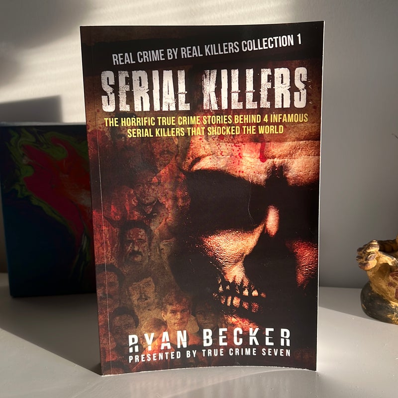 Serial Killers: the Horrific True Crime Stories Behind 4 Infamous Serial Killers That Shocked the World