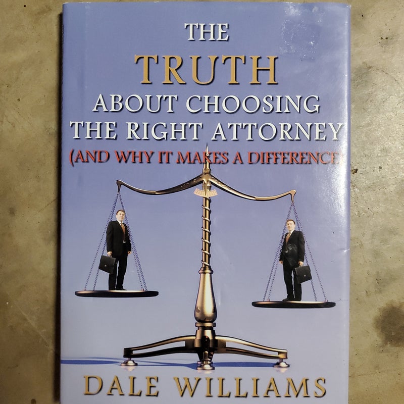 The Truth About Choosing The Right Attorney
