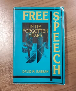 Free Speech in Its Forgotten Years, 1870-1920