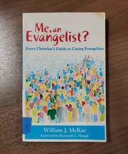 Me, an Evangelist? Every Christian's Guide to Caring Evangelism