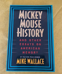 Mickey Mouse History and Other Essays on American Memory