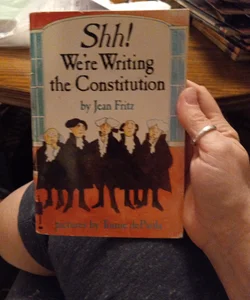 Shh! We're Writing the Constitution