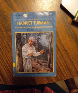 The Story of Harriet Tubman, Conductor of the Underground Railroad