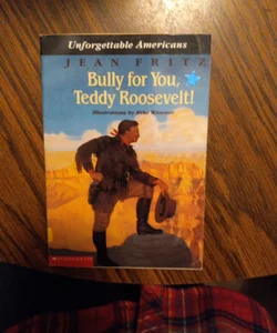 Bully for You, Teddy Rroosevelt!