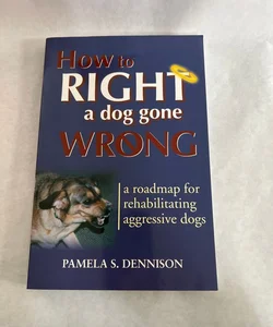 How to Right a Dog Gone Wrong