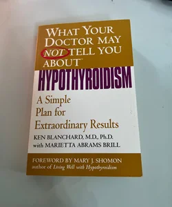 What Your Doctor May Not Tell You about(TM): Hypothyroidism