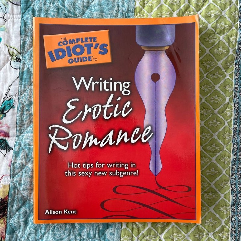 The Complete Idiot's Guide to Writing Erotic Romance