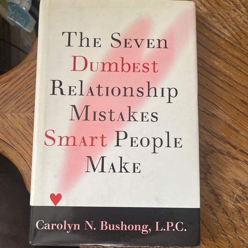 The Seven Dumbest Relationship Mistakes That Smart People Make