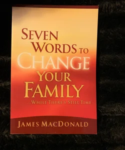 Seven Words to Change Your Family