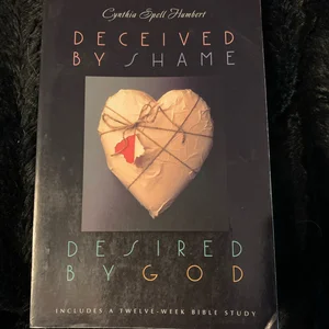 Deceived by Shame, Desired by God