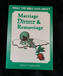 What the Bible Says about Marriage, Divorce and Remarriage