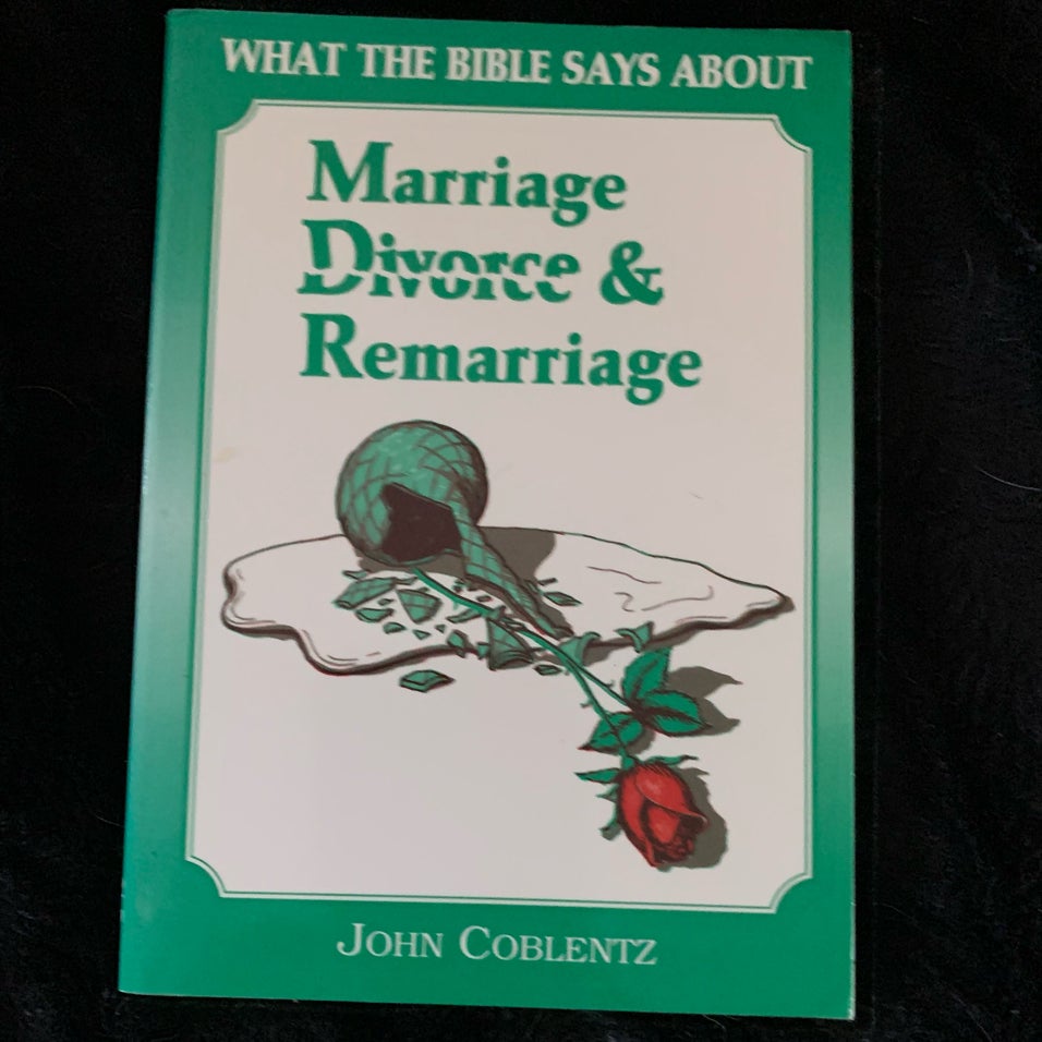 What The Bible Says About Marriage Divorce And Remarriage By John