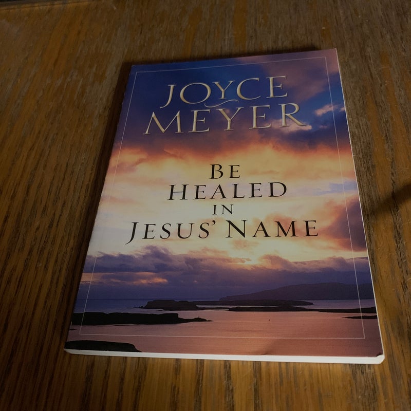 BE HEALED IN JESUS’ NAME