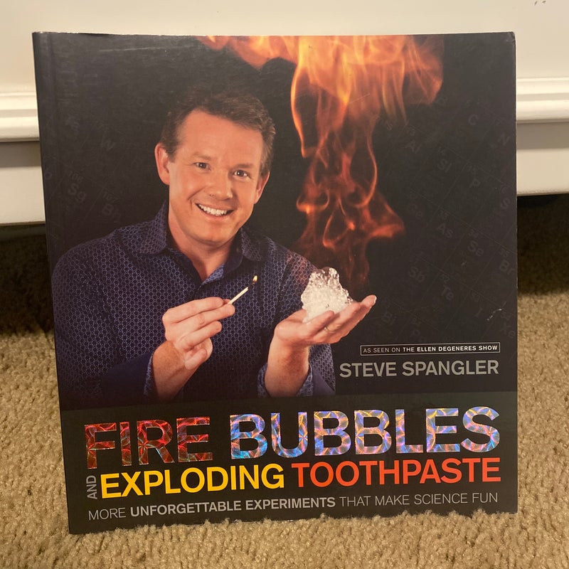 Fire Bubbles and Exploding Toothpaste