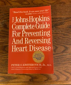 The Johns Hopkins Complete Guide for Preventing and Reversing Heart Disease