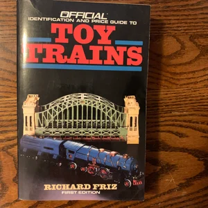 The Official Identification and Price Guide to Toy Trains