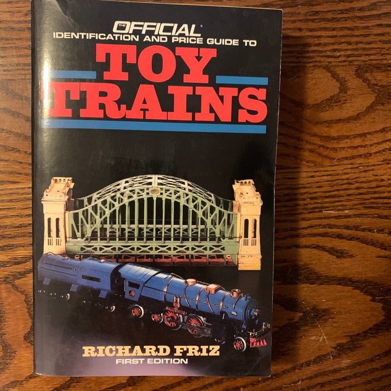 The Official Identification and Price Guide to Toy Trains