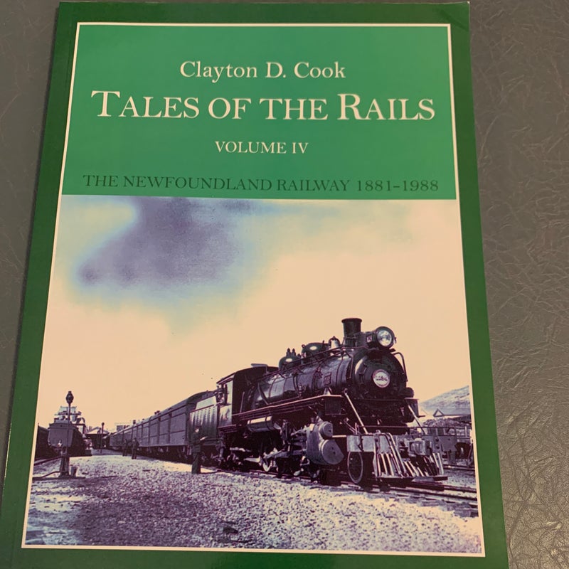 Tales of the Rails, Volume IV: the Newfoundland Railway 1881-1988