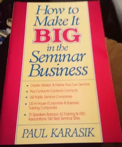 How to Make it Big in the Seminar Business