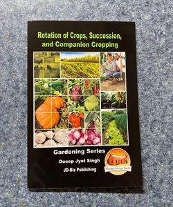 Rotation of Crops, Succession, and Companion Cropping