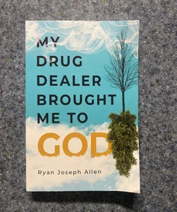 My Drug Dealer Brought Me to God