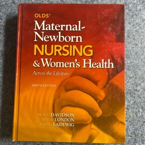 Olds' Maternal-Newborn Nursing and Women's Health Across the Lifespan