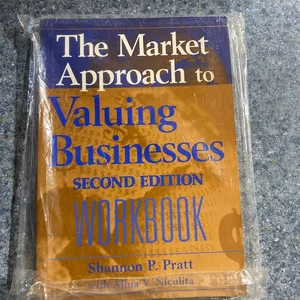 The Market Approach to Valuing Businesses Workbook