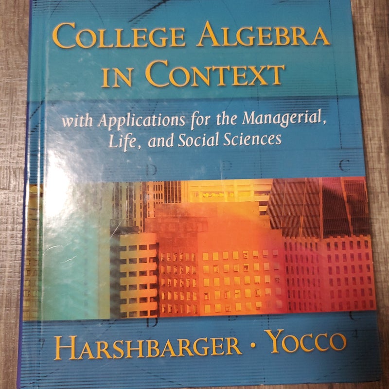 College Algebra in Context with Applications for the Managerial, Life and Social Sciences