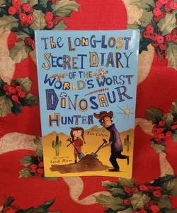 The Long-Lost Secret Diary of the World's Worst Dinosaur Hunter