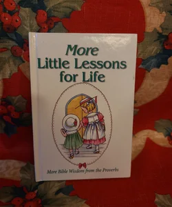 More Little Lessons For Life