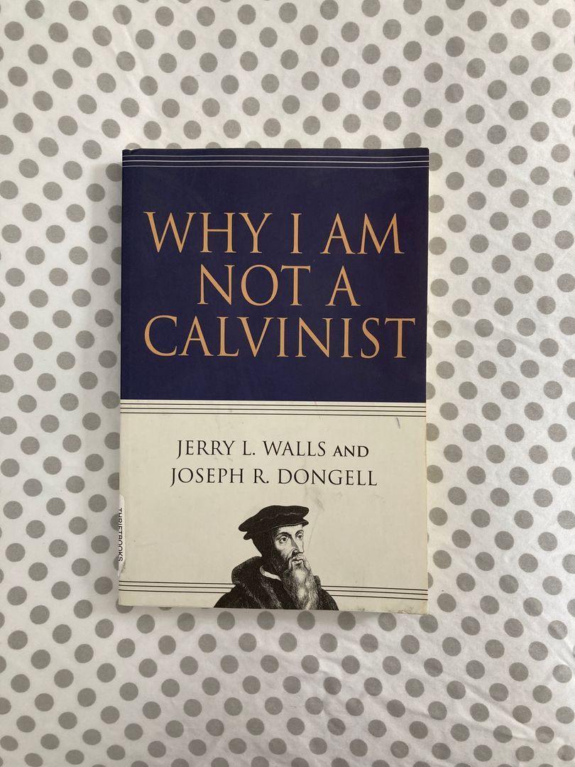 Why I Am Not a Calvinist