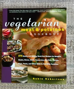 The Vegetarian Meat and Potatoes Cookbook