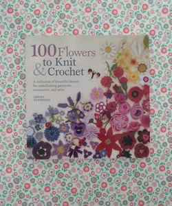 100 Flowers to Knit and Crochet