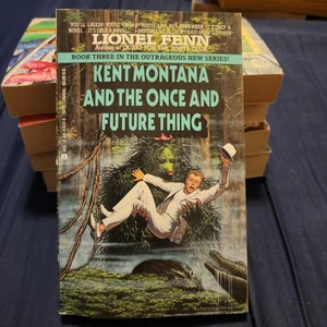 Kent Montana and the Once and Future Thing