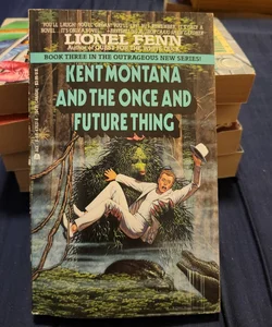Kent Montana and the Once and Future Thing