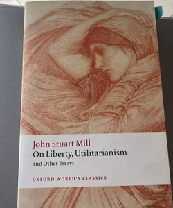 On Liberty, Utilitarianism and Other Essays