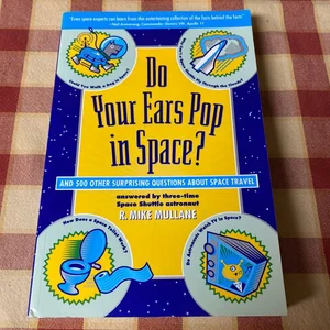 Do Your Ears Pop in Space? and 500 Other Surprising Questions about Space Travel