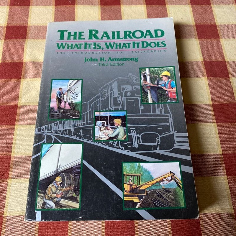 The Railroad What It Is What It Does by John H. Armstrong, Paperback