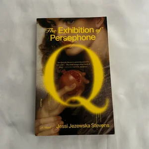 The Exhibition of Persephone Q