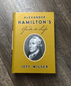 Alexander Hamilton's Guide to Life