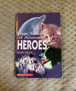 True Tales of Animal Heroes