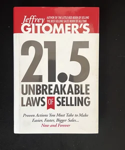 Jeffrey Gitomer's 21. 5 Unbreakable Laws of Selling
