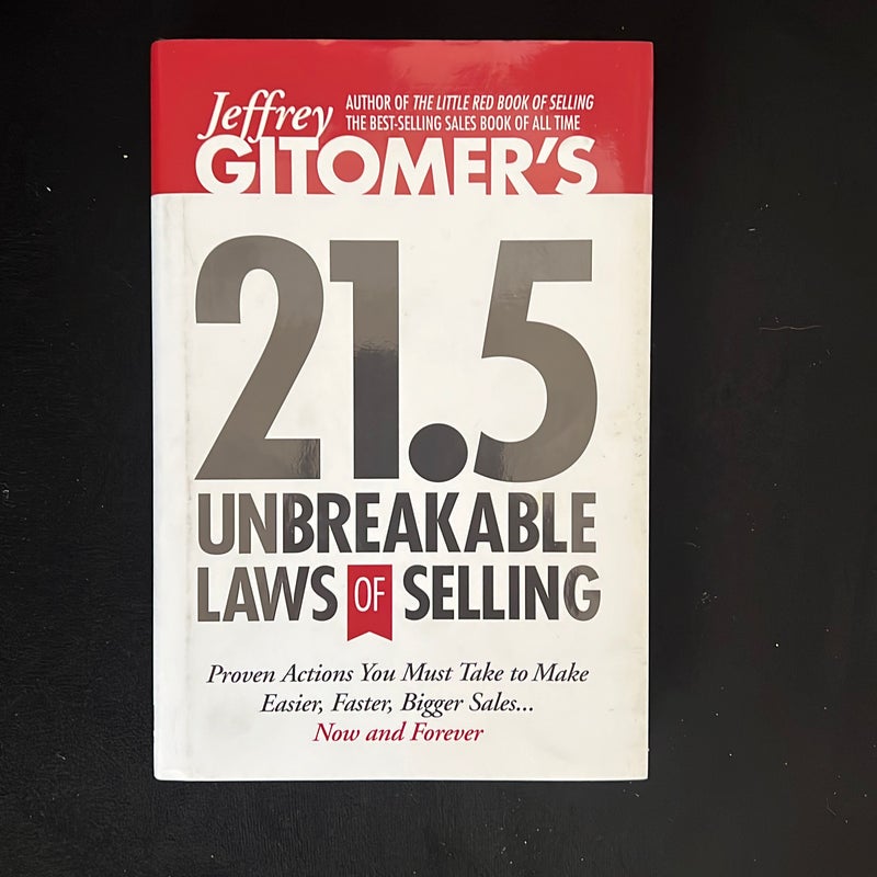 Jeffrey Gitomer's 21. 5 Unbreakable Laws of Selling