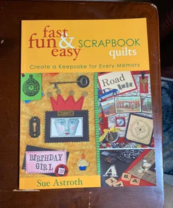 Fast, Fun and Easy Scrapbook Quilts