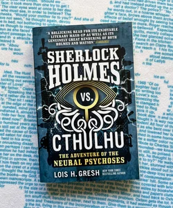 Sherlock Holmes vs. Cthulhu: the Adventure of the Neural Psychoses
