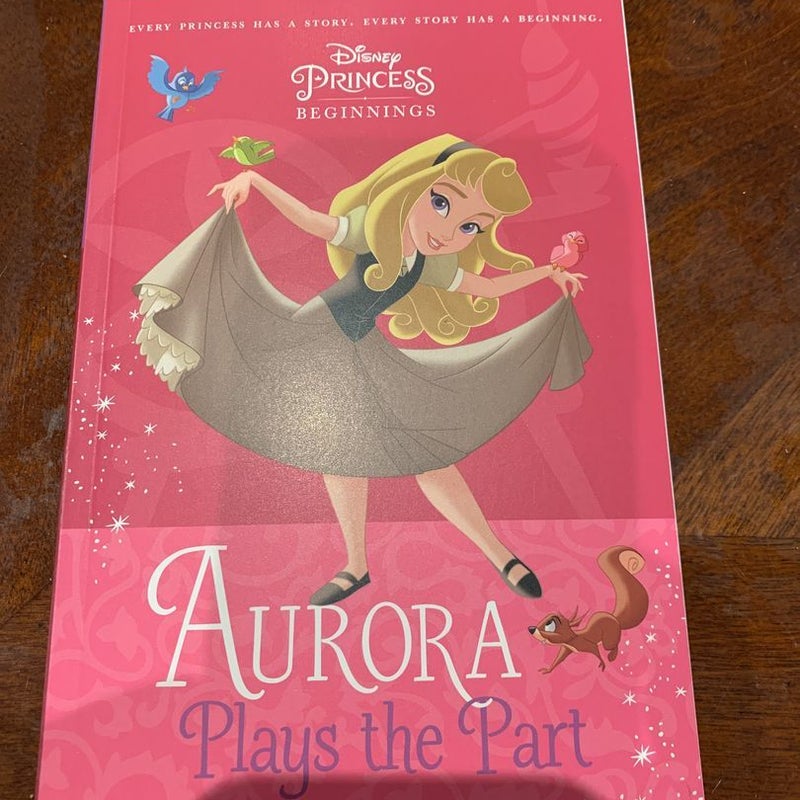 Disney Princess Beginnings: Aurora Plays the Part (Disney Princess)